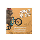 Shotgun Shred Till Bed The MTB Animal Alphabet Book